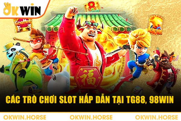 Các trò chơi slot hấp dẫn tại TG88, 98WIN