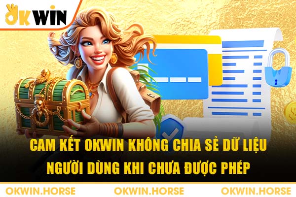 Cam kết okwin không chia sẻ dữ liệu người dùng khi chưa được phép