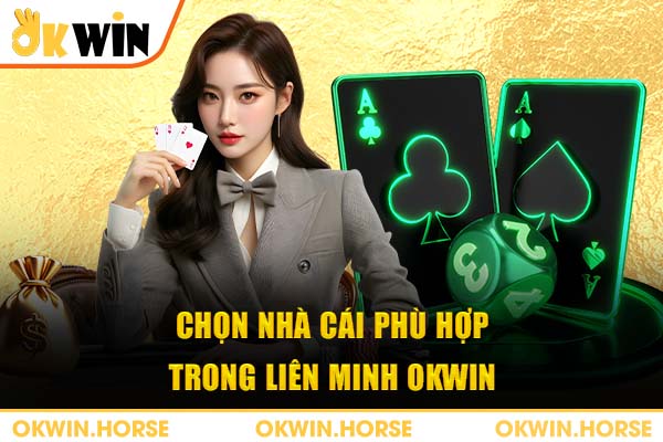 Chọn nhà cái phù hợp trong liên minh OKWIN