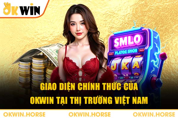 Giao diện chính thức của Okwin tại thị trường Việt Nam