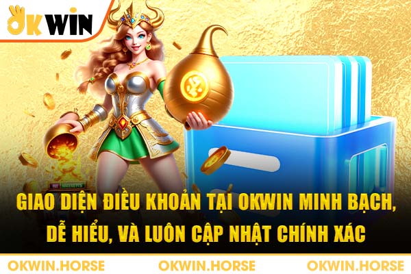 Giao diện điều khoản tại okwin minh bạch, dễ hiểu, và luôn cập nhật chính xác