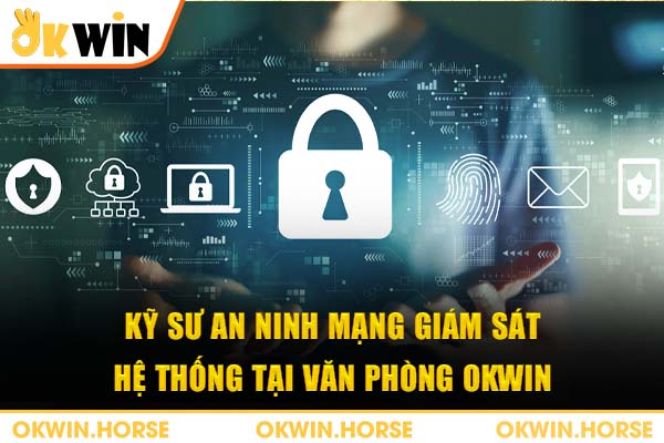 Kỹ sư an ninh mạng giám sát hệ thống tại văn phòng Okwin