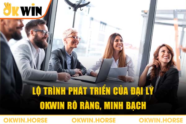 Lộ trình phát triển của đại lý okwin rõ ràng, minh bạch