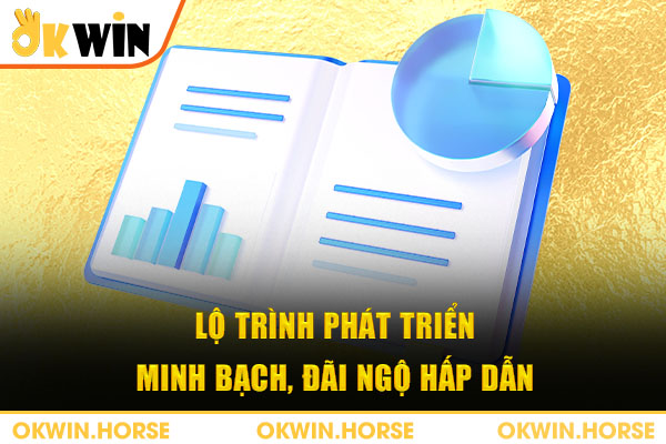 Lộ trình phát triển minh bạch, đãi ngộ hấp dẫn