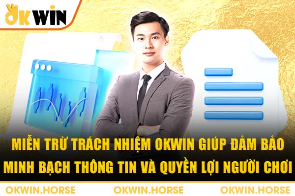 Miễn trừ trách nhiệm okwin giúp đảm bảo minh bạch thông tin và quyền lợi người chơi