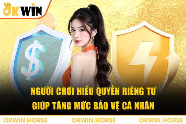 Người chơi hiểu quyền riêng tư giúp tăng mức bảo vệ cá nhân