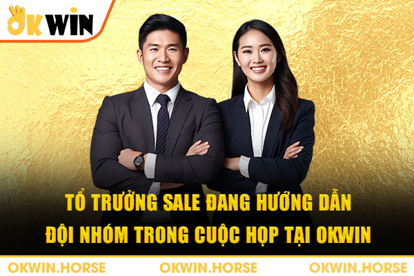 Tổ trưởng sale đang hướng dẫn đội nhóm trong cuộc họp tại okwin
