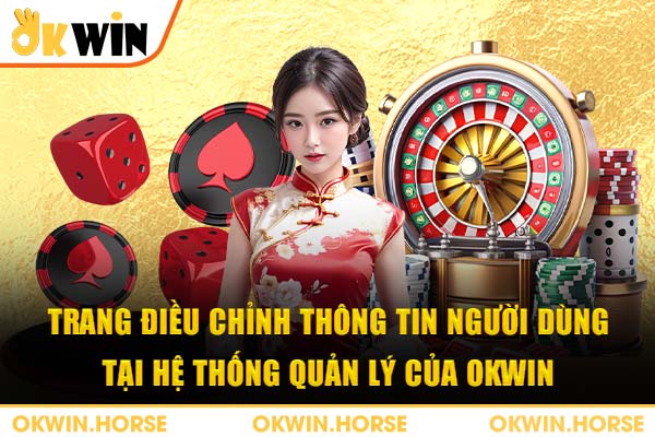 Trang điều chỉnh thông tin người dùng tại hệ thống quản lý của okwin
