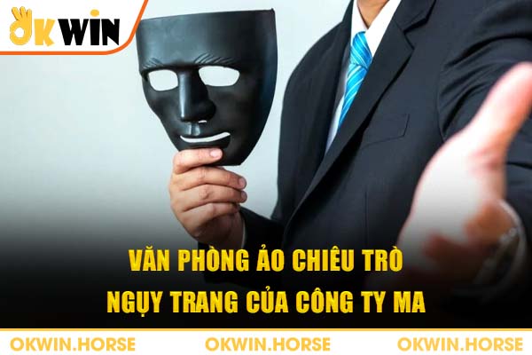 Văn phòng ảo chiêu trò ngụy trang của công ty ma